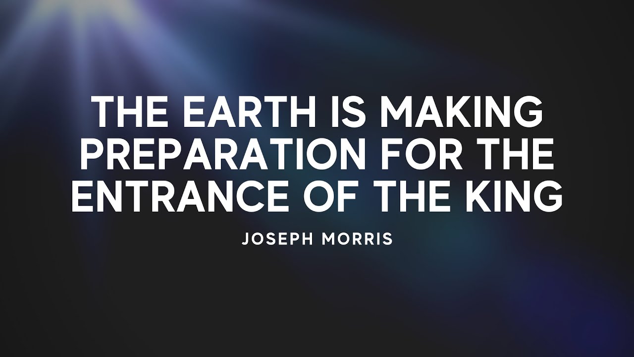 The Earth Is Making Preparation For The Entrance Of The King