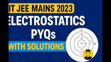 🎯 IIT JEE Mains 2023 | Electrostatics PYQs with Solutions 🔥 | JEE Main & Advanced |