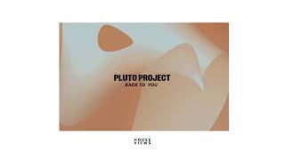 Video thumbnail of "Pluto Project - Back To You"