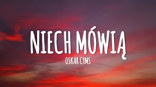 Oskar Cyms - Niech Mówią (lyrics)