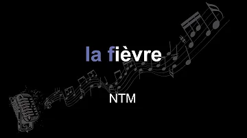 NTM | la fièvre | lyrics | paroles | letra |