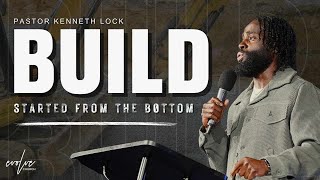 Evolve Church | Build - Started From the Bottom | Pastor Kenneth Lock II