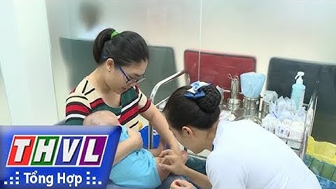 THVL | Người đưa tin 24G: Vắc xin 6 trong 1 lần đầu tiên được tiêm chủng ở Việt Nam