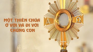Sống Thánh Thể || MỘT THIÊN CHÚA Ở VỚI VÀ ĐI VỚI CHÚNG CON || Lm. Giuse Nguyễn Trọng Sơn