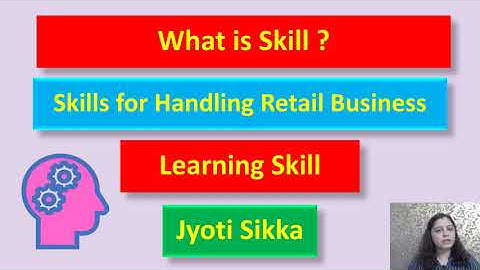 What is Skill | What are  Skills for Handling Retail Business | Explained in Hindi | Class 11Unit 1
