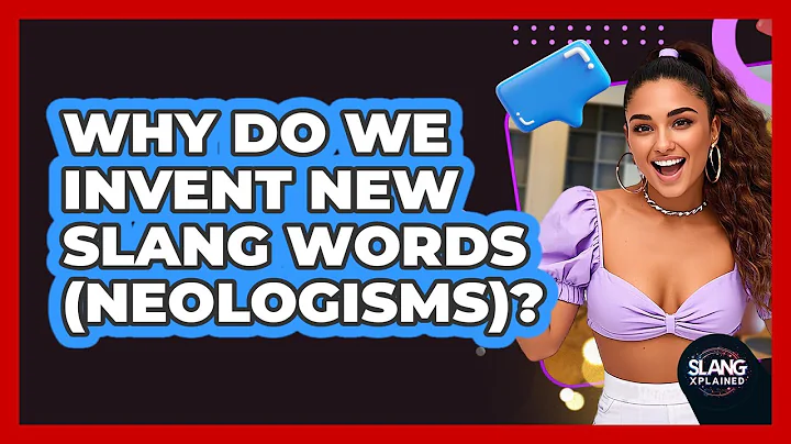 Why Do We Invent New Slang Words (neologisms)? - SlangXplained