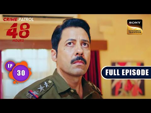 मकड़जाल | Crime Patrol 48 Hours | Ep 30 | Full Episode | 17 August 2023