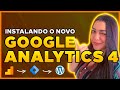 Como Instalar o NOVO GOOGLE ANALYTICS 4 (GA4) no WordPress via Google Tag Manager