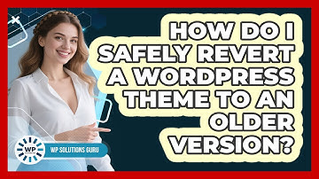 How Do I Safely Revert A WordPress Theme To An Older Version? - WP Solutions Guru