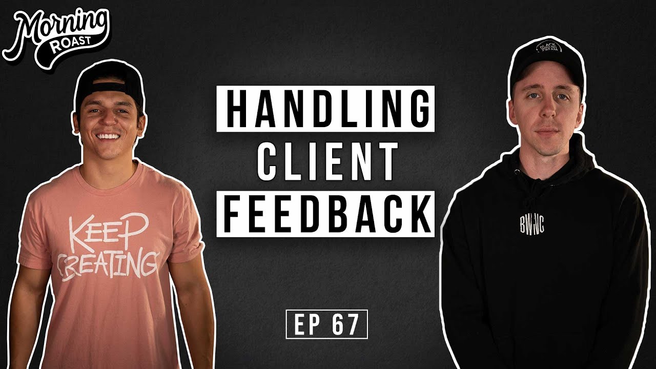 MORNING ROAST: How to handle client FEEDBACK! | EP. 67