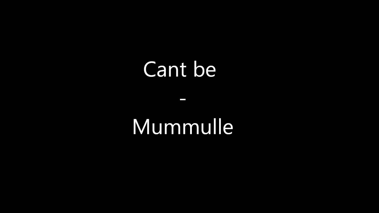 Cant be - Mummulle