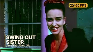 Swing Out Sister - Am I The Same Girl 4K 60Fps