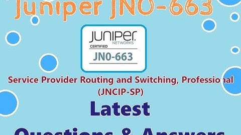 Part#8: Juniper JN0-663 (JNCIP-SP) : Service Provider Routing and Switching, Professional-Real Q&A