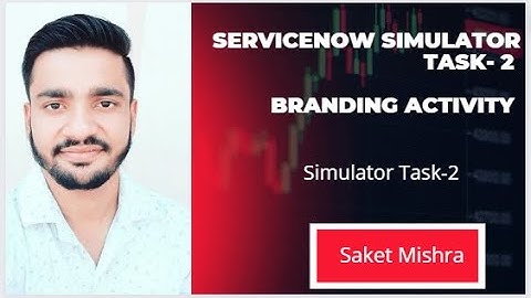 ServiceNow Simulator Tasks  2 Branding Activity || Saket Mishra