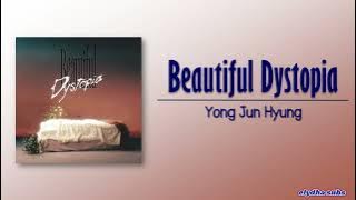 Yong Jun Hyung – Beautiful Dystopia [Rom|Eng Lyric]