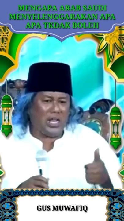 MENGAPA ARAB SAUDI MENYELENGGARAKAN APA APA TKDAK BOLEH // GUS MUWAFIQ