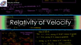 Relativity of Velocity | Special Relativity
