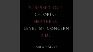 Video thumbnail of "Jared Halley - Stressed Out / Chlorine / Heathens / Level of Concern / Ride"