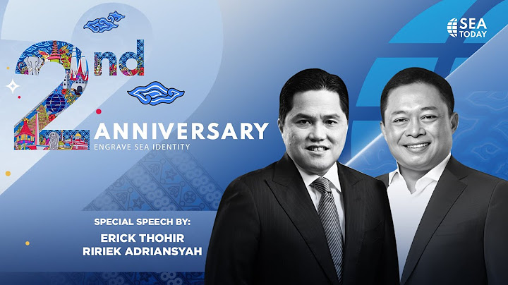 HUT ke-2 SEA Today: Pidato Khusus oleh Erick Thohir, Ririek Adriansyah