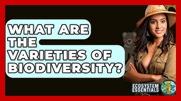 What Are The Varieties Of Biodiversity? - Ecosystem Essentials