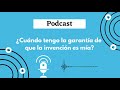 ¿CUÁNDO tengo la garantía de que la INVENCIÓN es mía? PODCAST 🤔Episodio 14🧑‍🎤