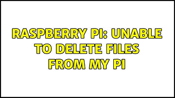 Raspberry Pi: Unable to delete files from my Pi (3 Solutions!!)