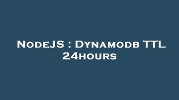 NodeJS : Dynamodb TTL 24hours