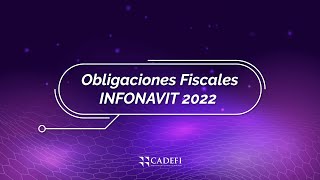 Cadefi | Obligaciones Fiscales INFONAVIT 2022