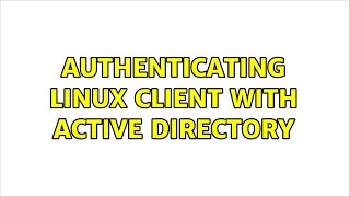 authenticating linux client with active directory (2 Solutions!!)