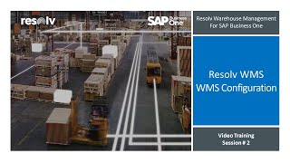 Resolv WMS for SAP Business One:  Video 2 - WMS Configuration