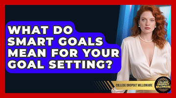 What Do SMART Goals Mean For Your Goal Setting? - College Dropout Millionaire