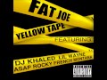 Fat Joe Yellow Tape Ft Lil Wayne French Montana A Ap Rocky Lil Wayne Verse Only Fat Joe Yellow Tape Ft Lil Wayne French Montana A Ap Rocky Lil Wayne Verse Only