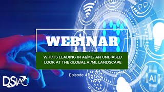 DSIAC Webinar: Who Is Leading in AI/ML? An Unbiased Look at the Global AI/ML Landscape