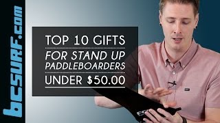 Top 10 Gifts For Stand Up Paddleboarders ( SUP Boarders ) Under $50 - BCSurf.com