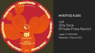 cyd - Only Once (Private Press Remix) [E-MISSIONS]