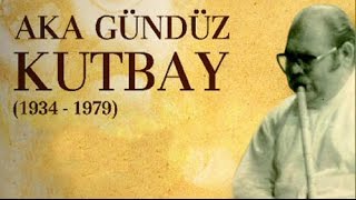 Aka Gündüz Kutbay 1934-1979