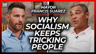 The Real Reason Socialism Is Tricking a New Generation | Mayor Francis Suarez