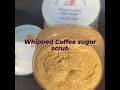 whipped coffee sugar scrub