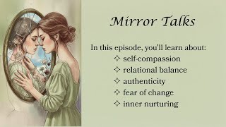 Mirror Talks | Self-compassion, reciprocity, authenticity, fear of change, and inner nurturing (B1)