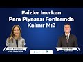 Faizler İnerken Para Piyasası Fonlarında Kalınır Mı?