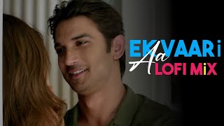 Ik Vaari Aa ( Lofi Mix) - Sushant Singh Rajput & Kriti Sanon | Pritam Arijit Singh Amitabh B