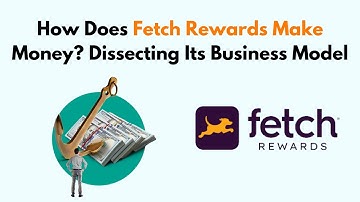 How Does Fetch Rewards Make Money? Dissecting Its Business Model