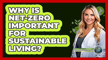 Why Is Net-Zero Important For Sustainable Living? - Earth Science Answers