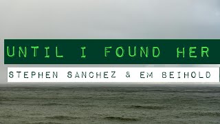 STEPHEN SANCHEZ & EM BEIHOLD - UNTIL I FOUND HER (LYRICS)