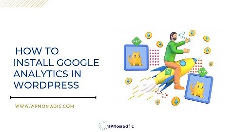 Installing Google Analytics on WordPress | Simple Method ( 2022 ) | WPNomadic