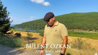 Bülent Özkan Atımı bağladım iğde dalına #new #video #2023