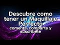 Descubre como tener un Maquillaje Perfecto