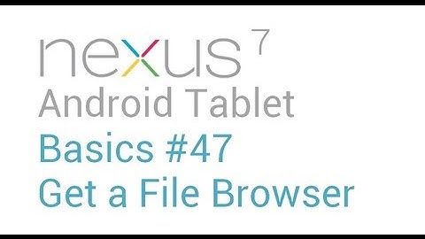 Google Nexus 7 Tips - Basics: #47 Get a File Manager