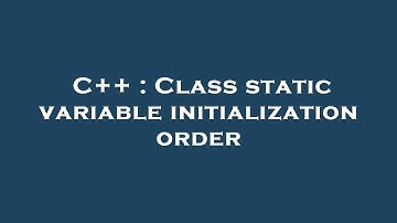 C++ : Class static variable initialization order