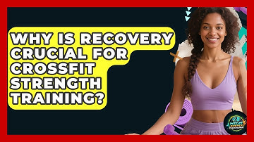 Why Is Recovery Crucial For CrossFit Strength Training? - High Energy Training Hub